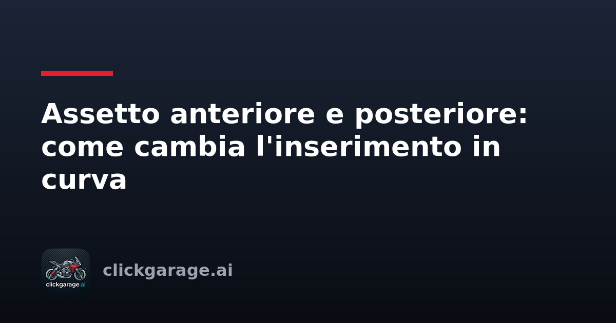 Assetto anteriore e posteriore: come cambia l'inserimento in curva